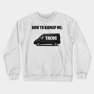 How To Kidnap Me Tacos Funny Tacos Gift Shirt Crewneck Sweatshirt